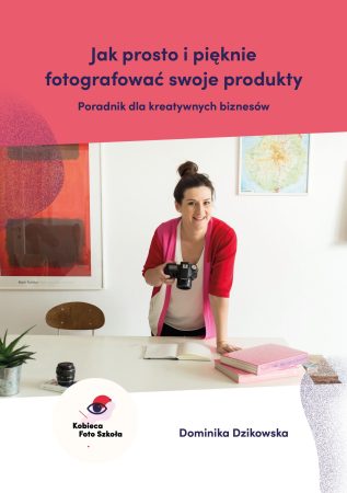 Okładka e-booka Jak prosto i pięknie fotografować swoje produkty